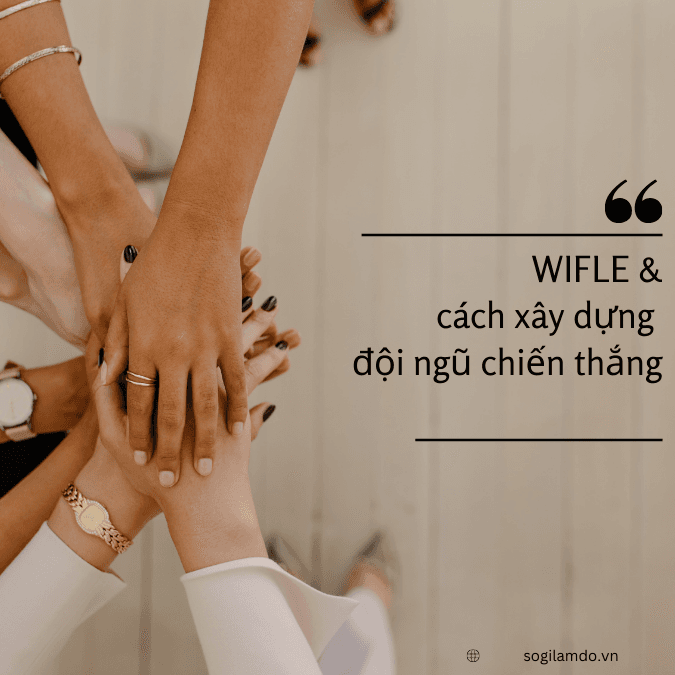 WIFLE là cách đơn giản để gắn kết đội ngũ