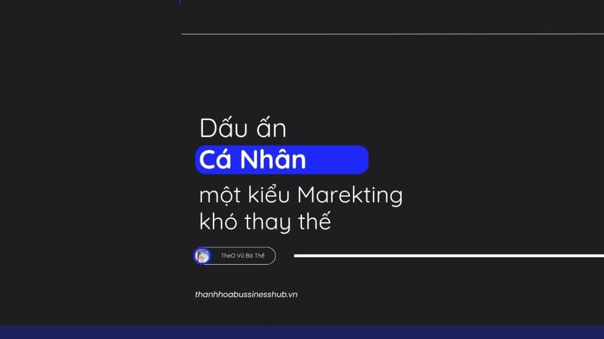 DẤU ẤN CÁ NHÂN - KIỂU MARKETING KHÓ SAO CHÉP.